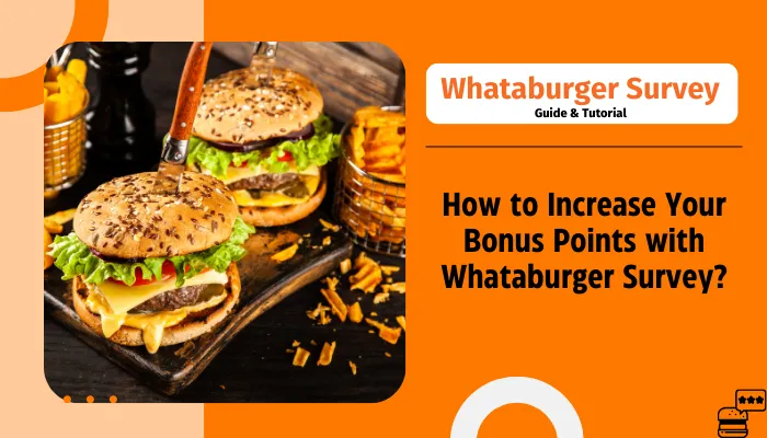 How to Increase Your Bonus Points with Whataburger Survey?